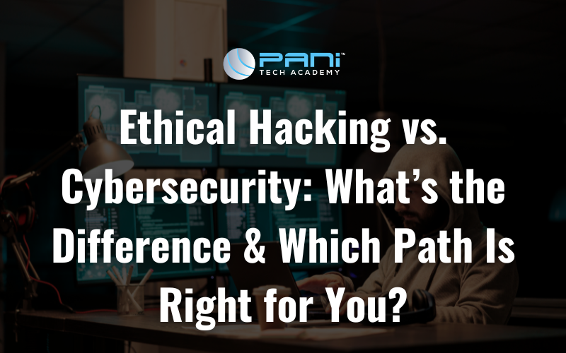 Ethical Hacking vs. Cybersecurity: What’s the Difference & Which Path Is Right for You?